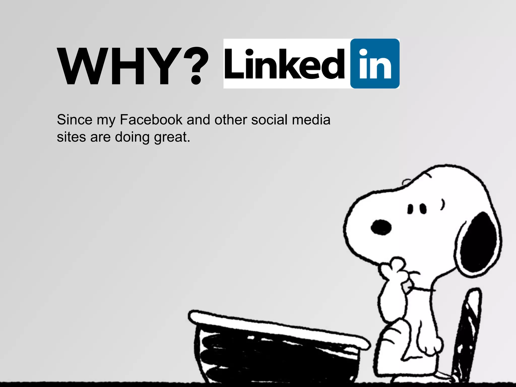 WHY? 
Since my Facebook and other social media
sites are doing great.
 