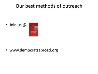 Our best methods of outreachJoin us @www.democratsabroad.org