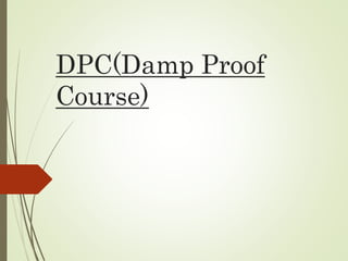 DPC(Damp Proof
Course)
 
