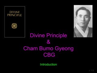 Divine Principle
&
Cham Bumo Gyeong
CBG
Introduction
v. 1.5
 