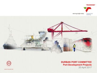 Results Announcement 2016
DURBAN PORT COMMITTEE
Port Development Projects
20 April 2017
 