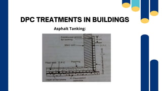 DPC TREATMENTS IN BUILDINGS
Asphalt Tanking:
 