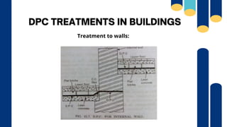 DPC TREATMENTS IN BUILDINGS
Treatment to walls:
 