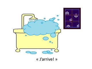 « J’arrive! »
 