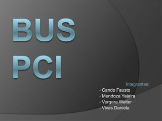 BUS PCI Integrantes:  ,[object Object]