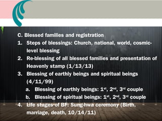 B. Expansion of the Providence through BF
1. From 3 couples to 6,500 couples (4/16/60-
10/30/88)
2. From 30,000 couples to 3.6 million couples
(8/24/92-7/15/97)
3. From 3.6 million couples to 360 million couples
(11/30/97-2/7/99)
4. 400 million couples singles blessing age (after
2/13/00)
 