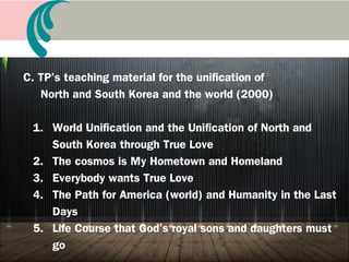 B. Specific method and attitude toward liberation of
homeland
1. Home church is the internal foundation of the
Providence (1978)
2. Original significance of Tong Ban Gyeopa activity
(1980’s)
3. Tribal messiah activity (9/1/91)
4. Tong-ban Gyuk-pa and birth registration (8/15/03)
5. Our attitude towards making a new start: TL
 