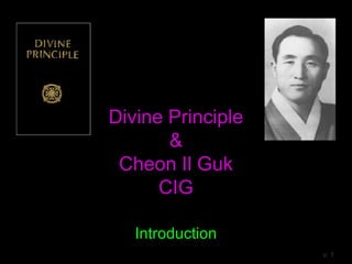 Divine Principle
&
Cheon Il Guk
CIG
Introduction
v. 1.1
 