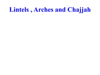 Lintels , Arches and Chajjah
 