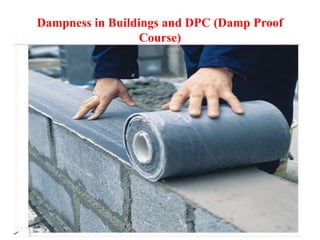 Dampness in Buildings and DPC (Damp Proof
Course)
 
