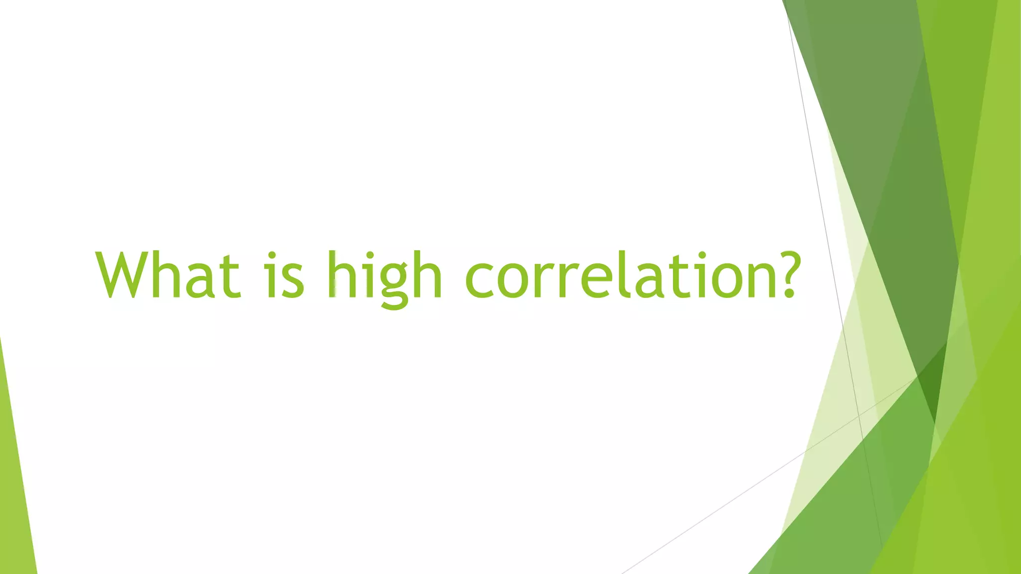 What is high correlation?
 