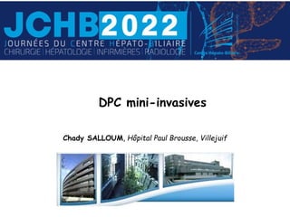 DPC mini-invasives
Chady SALLOUM, Hôpital Paul Brousse, Villejuif
 