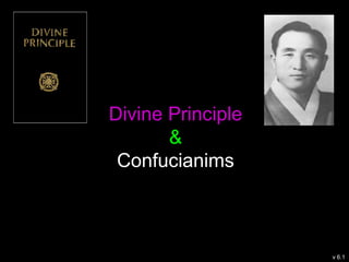 Divine Principle
&
Confucianims
v 6.1
 