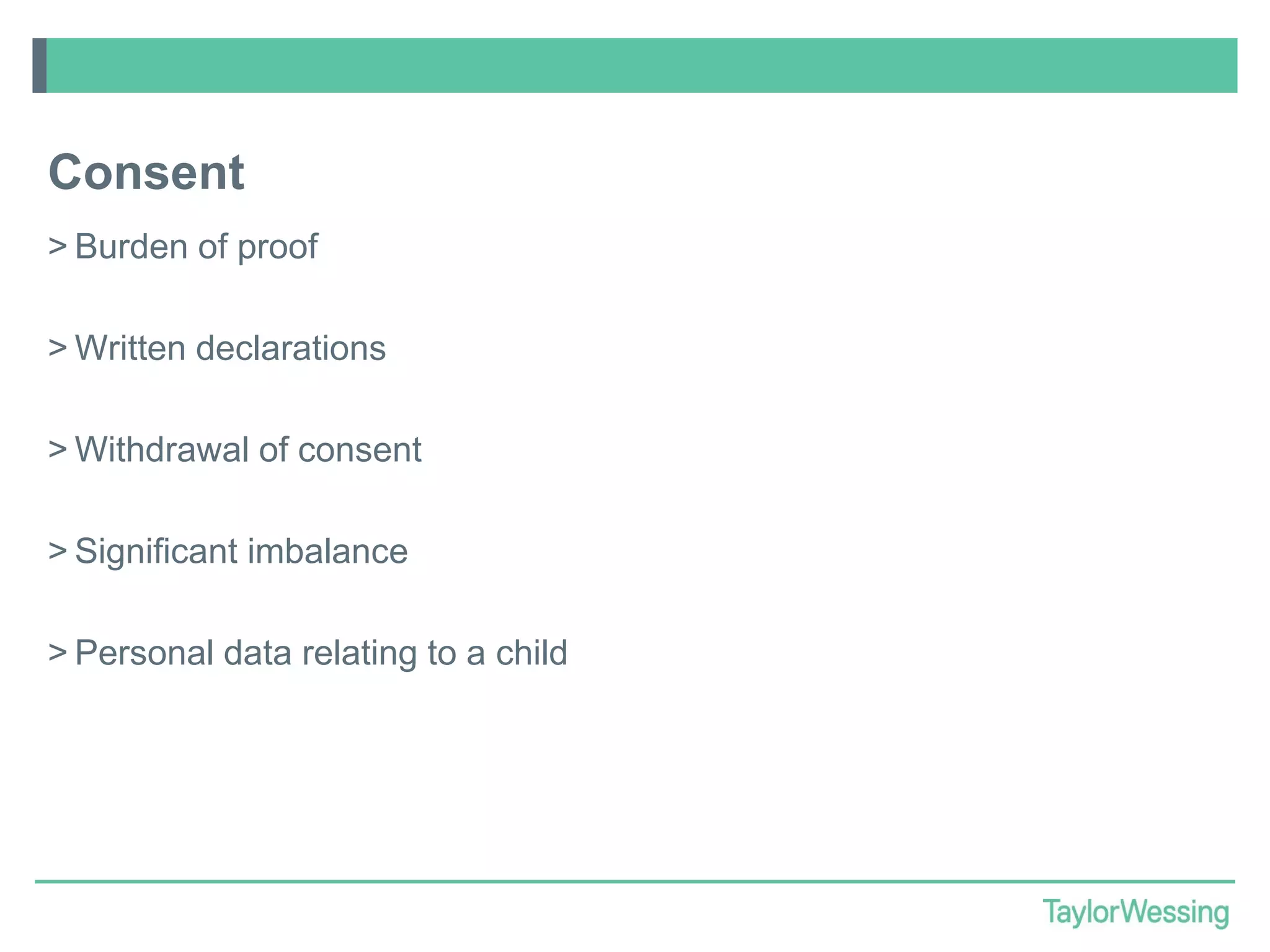 Consent
> Burden of proof
> Written declarations
> Withdrawal of consent
> Significant imbalance
> Personal data relating to a child

 