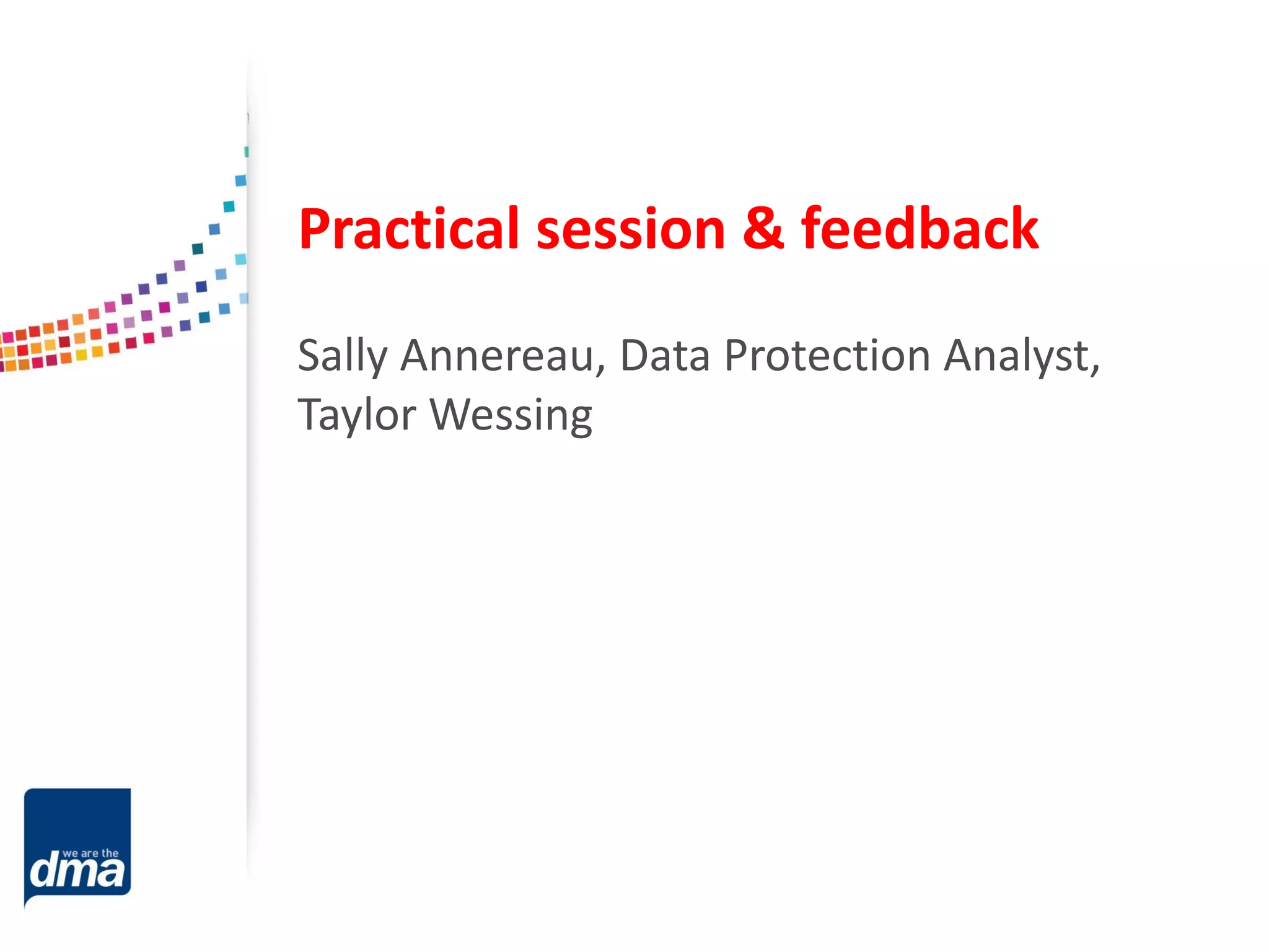 Practical session & feedback
Sally Annereau, Data Protection Analyst,
Taylor Wessing

 