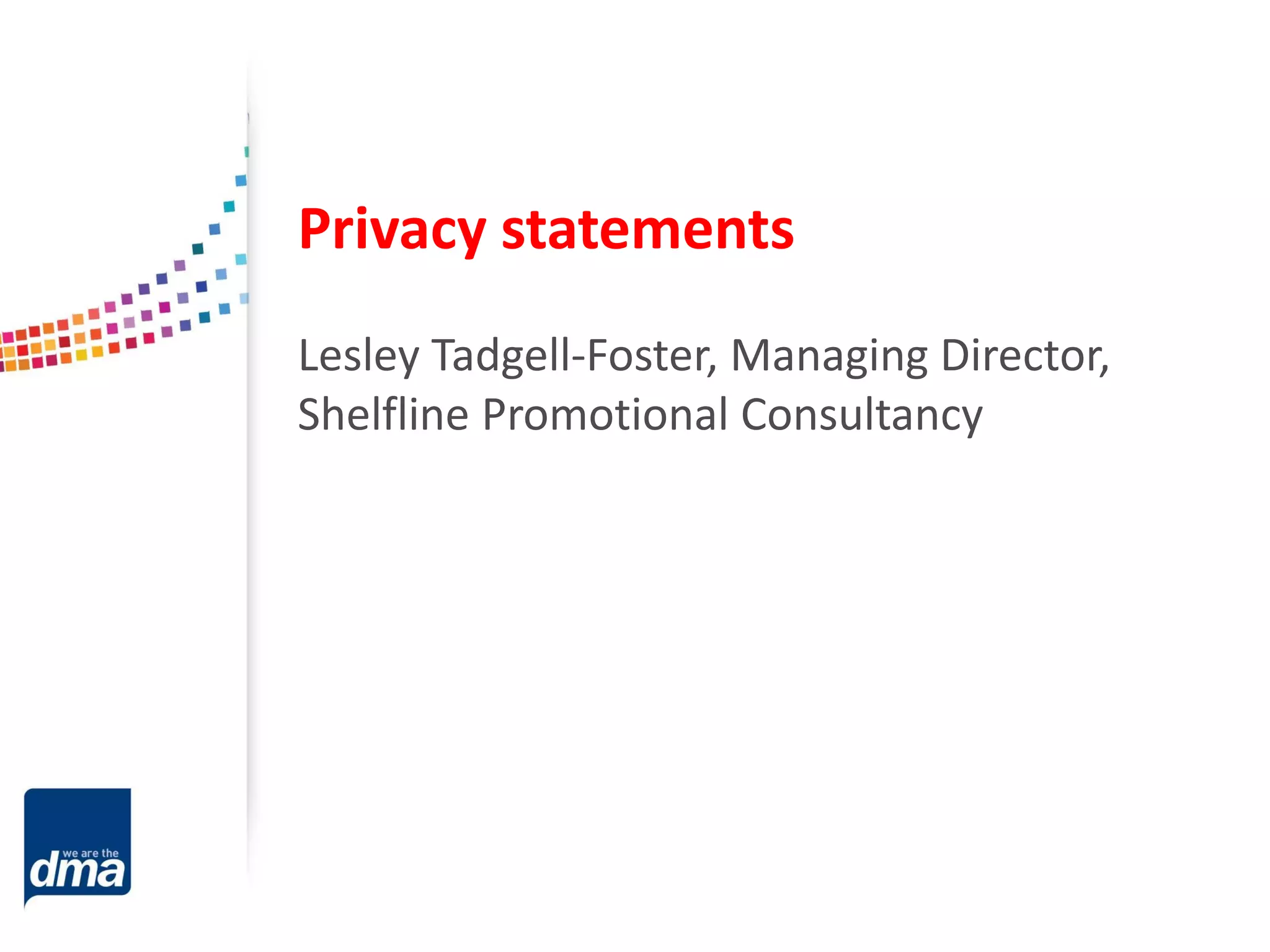 Privacy statements
Lesley Tadgell-Foster, Managing Director,
Shelfline Promotional Consultancy

 