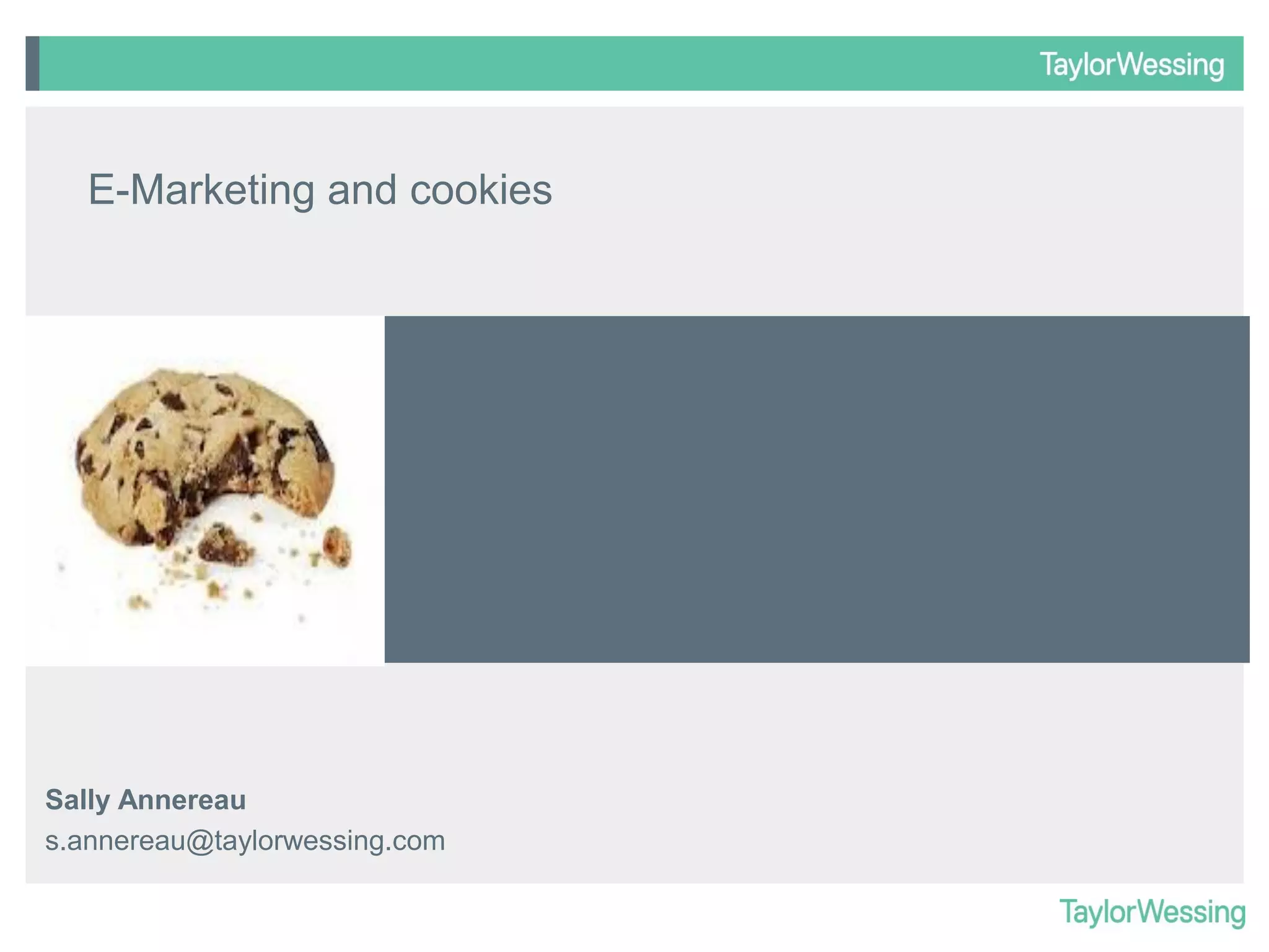 E-Marketing and cookies

Insert appropriate
image

Sally Annereau
s.annereau@taylorwessing.com

 
