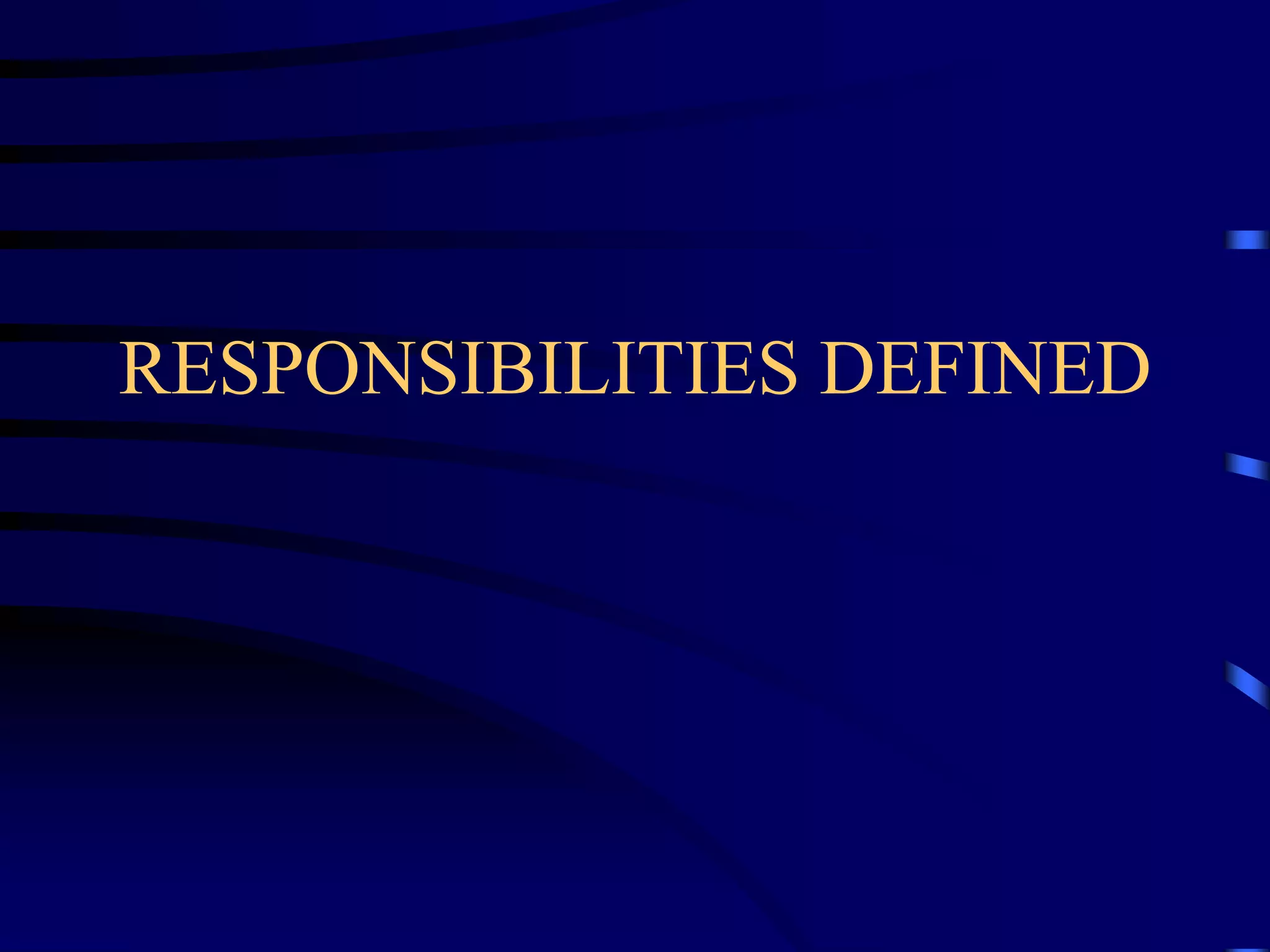RESPONSIBILITIES DEFINED

 