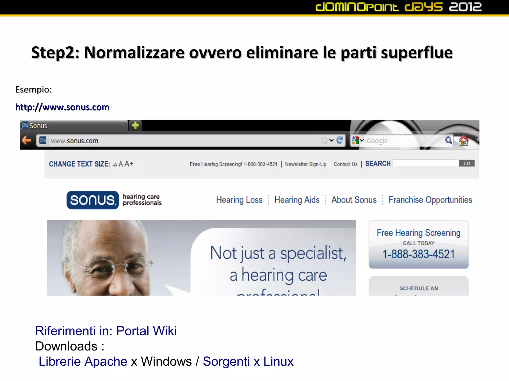 Step2: Normalizzare ovvero eliminare le parti superflue
Esempio:
http://www.sonus.com




    Riferimenti in: Portal Wiki
    Downloads :
    Librerie Apache x Windows / Sorgenti x Linux
 