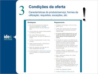 3                                                   !
    Condições da oferta
    Características do produto/serviço; formas de
    utilização; requisitos; exceções, etc
 