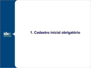 1. Cadastro inicial obrigatório
 