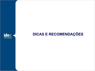 DICAS E RECOMENDAÇÕES
 