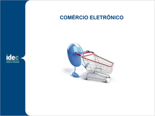 COMÉRCIO ELETRÔNICO
 