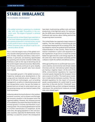 SCENARIO 1 // HYBRID CONSUMER BEHAVIOR IN CONVERGENT WORLDS OF RETAILINGA VIEW FROM THE FUTURE
• The global economy is growing at a moderate
rate, with only slight fluctuations in the eco-
nomic cycle. The engine of growth is centered
on Asia.
• Europe and the United States have stabilized on
a low level following a period of consolidation.
• In a global achievement-oriented society, success
in the world of work is the be-all and end-all.
• Those consumers who can afford it opt for con-
venience above all else.
Asia is now the engine-room of the global econ-
omy. Growth is being driven by the national econo-
mies of India, Indonesia and China. India and In-
donesia, in particular, are booming. Spearheaded
by a growing and consumer-oriented middle class,
Indonesia is well on the way to becoming one of
the world’s largest national economies. Meanwhile,
the Chinese economy continues to grow steadily,
even though annual growth rates have slowed
down slightly.
The reasonable growth in the global economy is
helped by moderate price developments in the
energy and raw materials sectors. Progress in the
field of efficient technologies, such as building
management, as well as in industrial processes and
the transportation sector, has put the brakes on
demand and can at least to some extent even out
the growing energy and raw material needs of the
Asian economies.
Following radical structural reforms in the southern
eurozone countries, such as Greece and Portugal,
the economic situation in the European Union has
regained stability. However, this necessary process
of consolidation has meant that there has been only
minimal growth in incomes and therefore in pur-
chasing power. The increasing globalization has led
to a further intensification of competition. At the
same time, the aging population in the core Euro-
pean countries, especially the Netherlands, France
and Italy, is a cause for concern: the consequences
have been mushrooming welfare costs and lower
productivity in the high-tech sector. For many peo-
ple, the 2010s were characterized by fears for their
livelihood and worries about falling behind the
burgeoning Asian economies.
The United States has regained a large measure of
stability. The new methods of extracting gas and
oil have been keeping the lid on energy prices. This
has helped to reverse the gradual trend toward de-
industrialization in that country. There has been
massive investment in plant and equipment for
the liquefaction of gas and as a result the United
States has again become a net energy exporter. At
the same time, there have been extremely painful
cutbacks in both the welfare and defense sectors.
Although tariff barriers to world trade have contin-
ued to decline, environmental and climate-related
directives and also international patent disputes
are having a negative impact. At the end of the
2010s, environmental regulations for imported
consumer goods imposed by the European Union
were a source of conflict. The result was an escala-
tion in trade barriers between countries. The com-
plicated regulations for the import of consumer
goods caused problems for world trade for quite
some time. In the end, the EU’s “threshold” coun-
tries agreed to step up their ecological standards,
whereupon the protectionist measures on both
sides were relaxed again.
STABLE IMBALANCE
THE ECONOMIC ENVIRONMENT
15
 