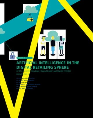 ARTIFICIAL INTELLIGENCE IN THE
DIGITAL RETAILING SPHERE
HI-TECH IS GUIDING INDIVIDUAL CONSUMER HABITS AND MAKING EVERYDAY
DECISIONS FOR US
55  DYNAMIC AND INNOVATIVE
57  TOTALLY INTERCONNECTED
61  SHOPPING AVATAR
65  FLEXIBILITY AND SECURITY IN FOCUS
68  TECHNOLOGY-DRIVEN GROWTH
69  BEST PRACTICE: LAREDO
SCENARIO 3
 