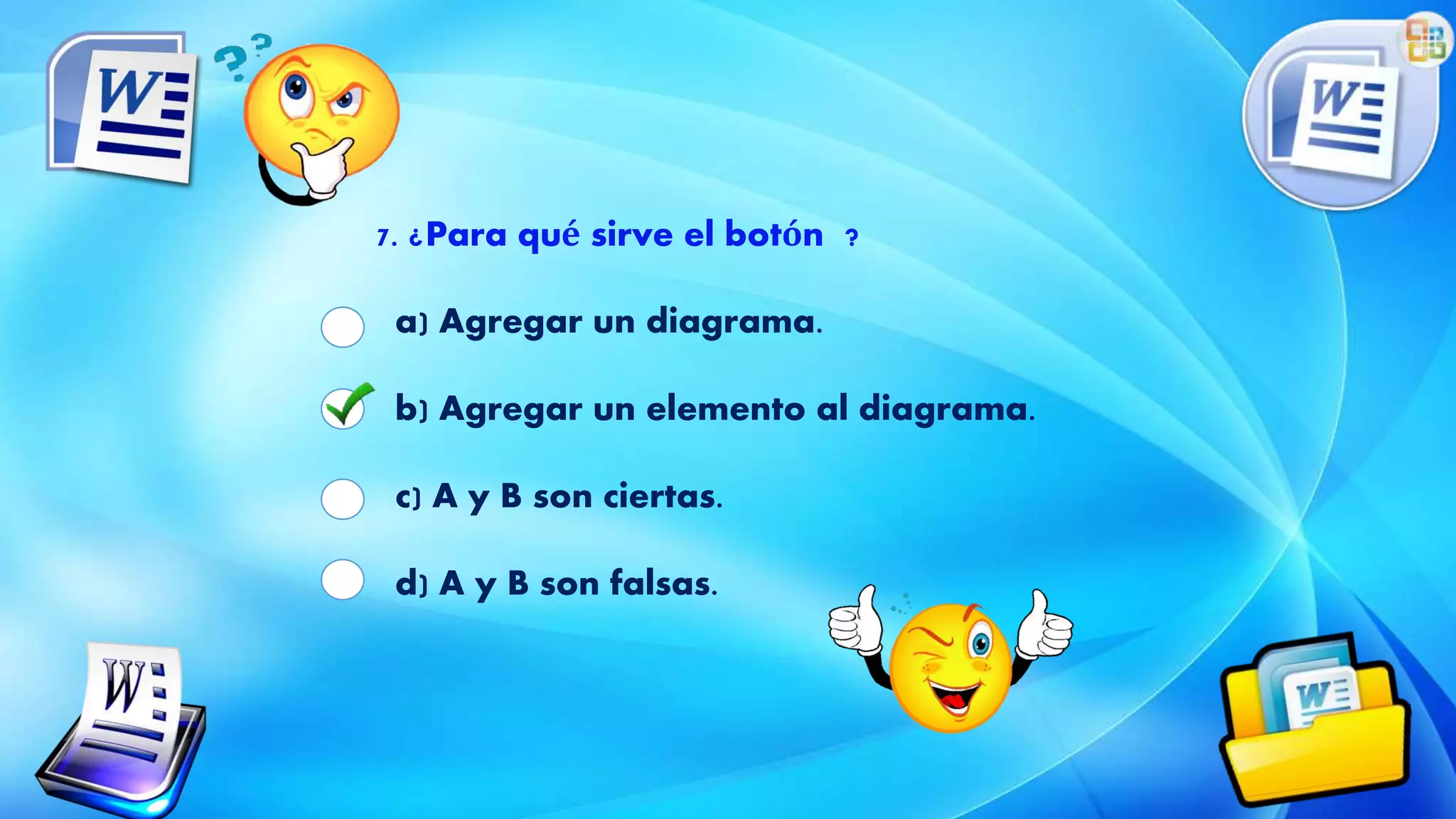 7. ¿Para qué sirve el botón ?
a) Agregar un diagrama.
b) Agregar un elemento al diagrama.
c) A y B son ciertas.
d) A y B son falsas.
 