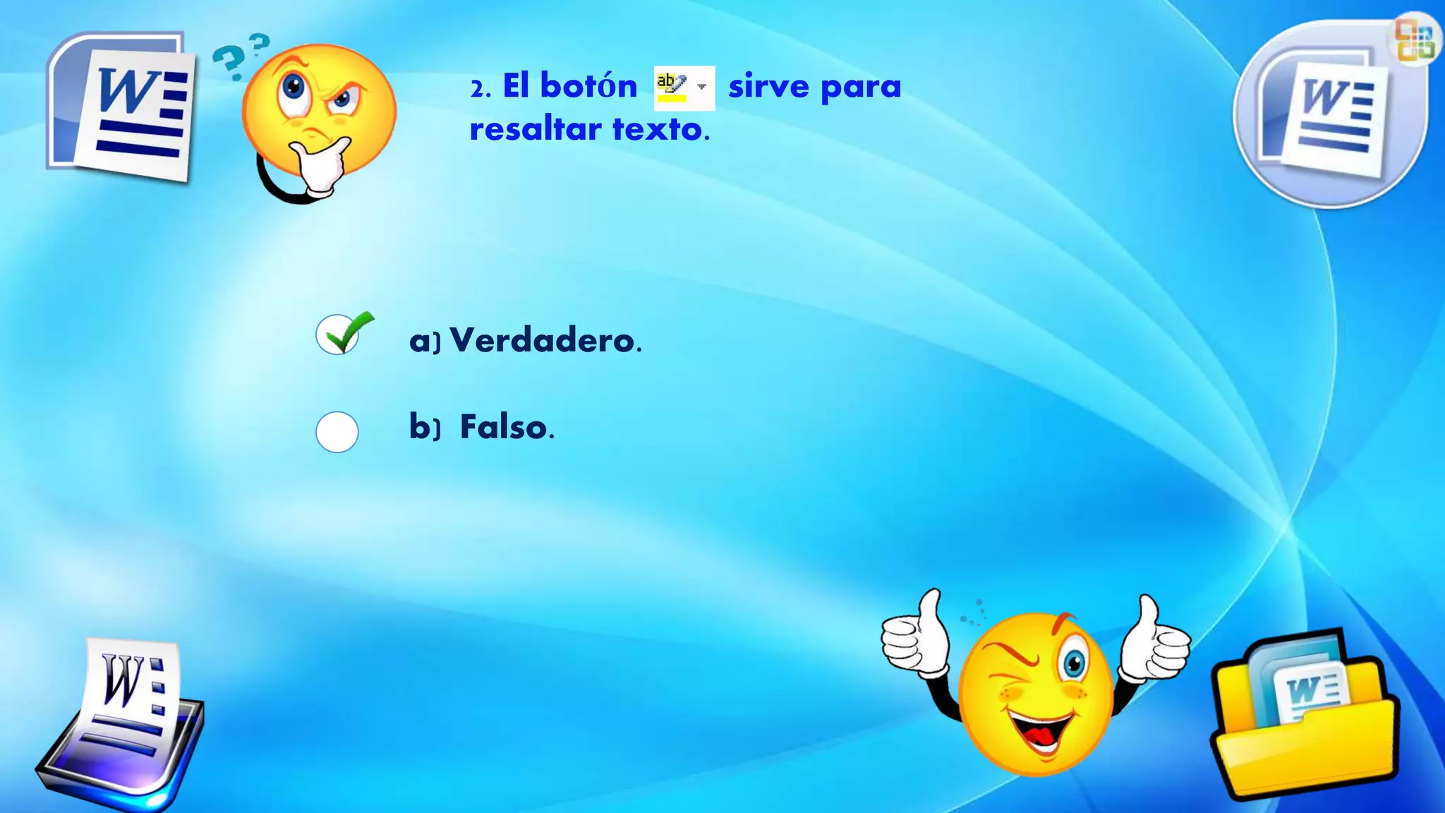 2. El botón sirve para
resaltar texto.
a) Verdadero.
b) Falso.
 