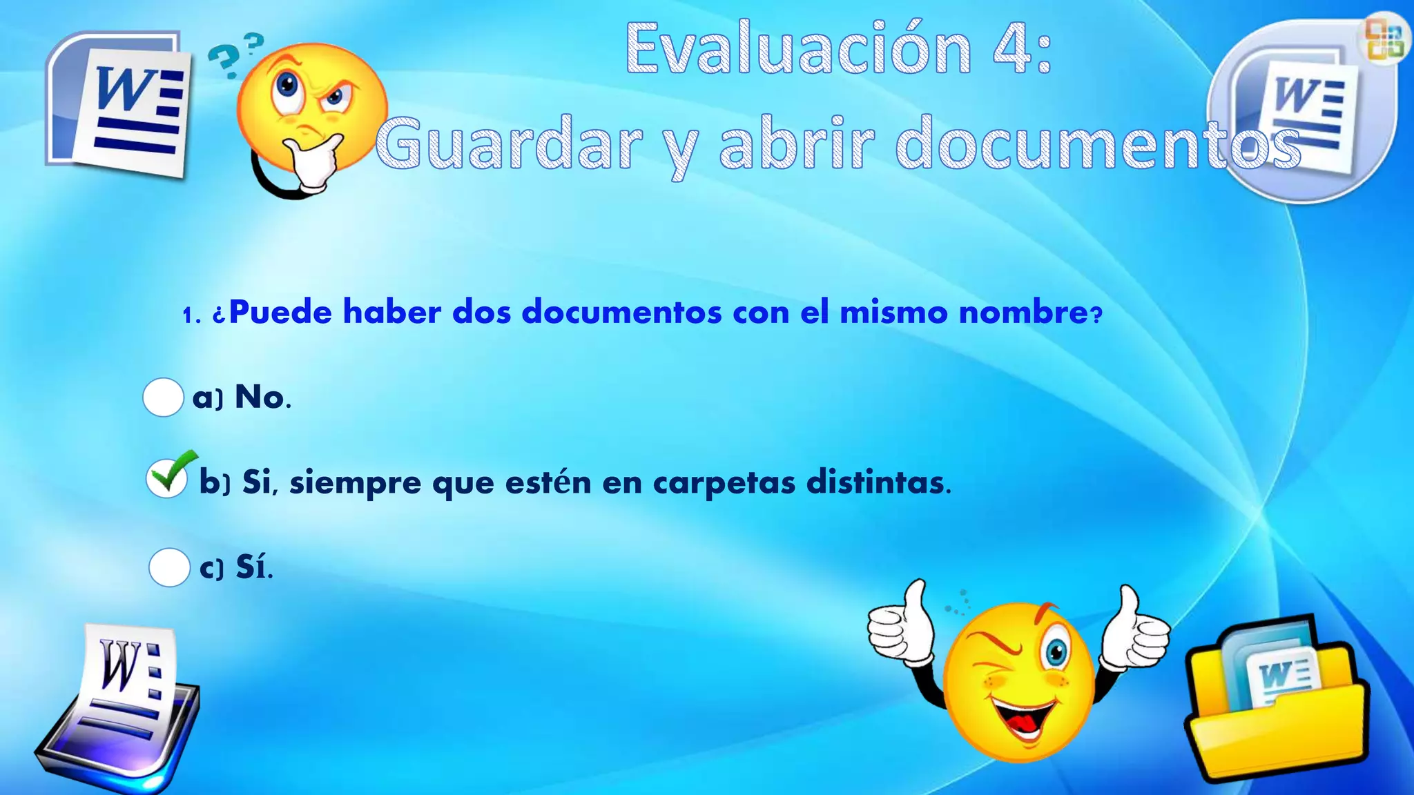 1. ¿Puede haber dos documentos con el mismo nombre?
a) No.
b) Si, siempre que estén en carpetas distintas.
c) Sí.
 