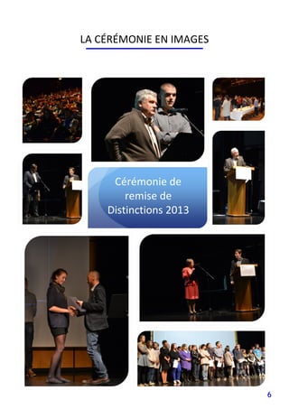 6
LA CÉRÉMONIE EN IMAGES
Cérémonie de
remise de
Distinctions 2013
 