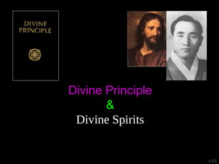 Divine Principle
&
Divine Spirits
v 2.2
 