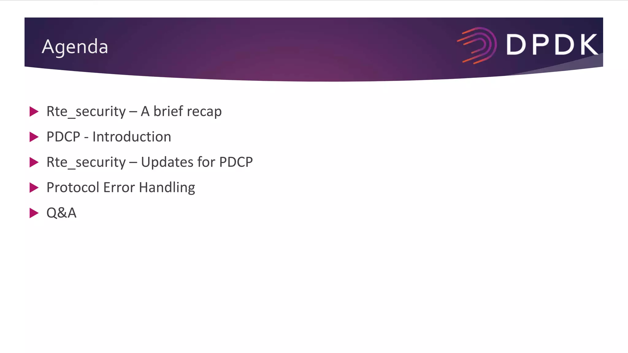 Agenda
 Rte_security – A brief recap
 PDCP - Introduction
 Rte_security – Updates for PDCP
 Protocol Error Handling
 Q&A
 