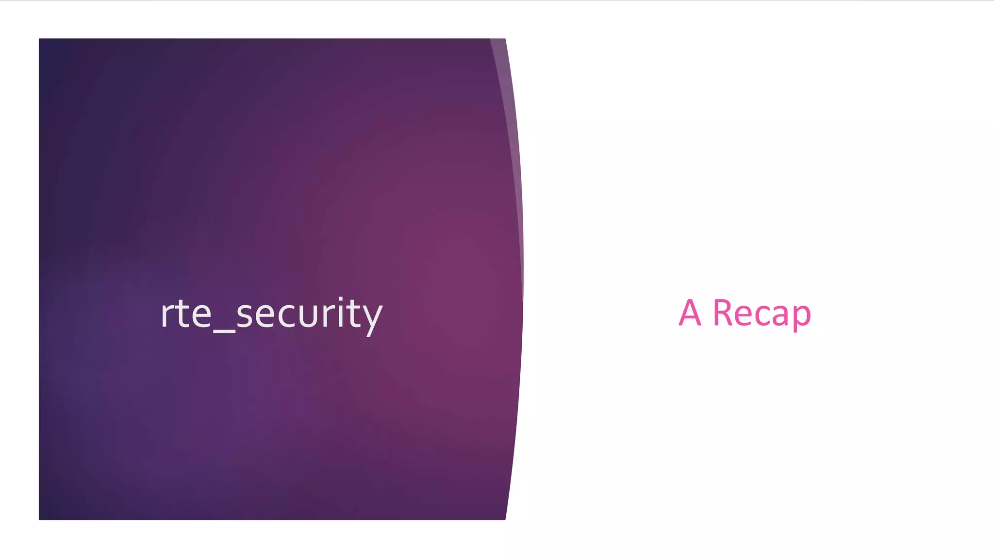 rte_security A Recap
 