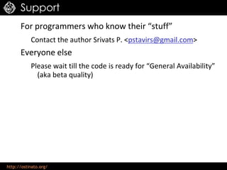 http://ostinato.org/
Support
For programmers who know their “stuff”
Contact the author Srivats P. <pstavirs@gmail.com>
Everyone else
Please wait till the code is ready for “General Availability”
(aka beta quality)
 
