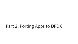 Part 2: Porting Apps to DPDK
 