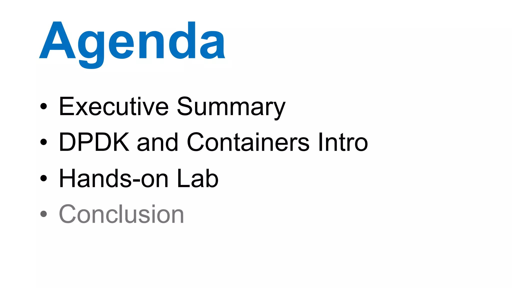 Agenda
•  Executive Summary
•  DPDK and Containers Intro
•  Hands-on Lab
•  Conclusion
31
 