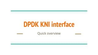 DPDK KNI interface
Quick overview
 