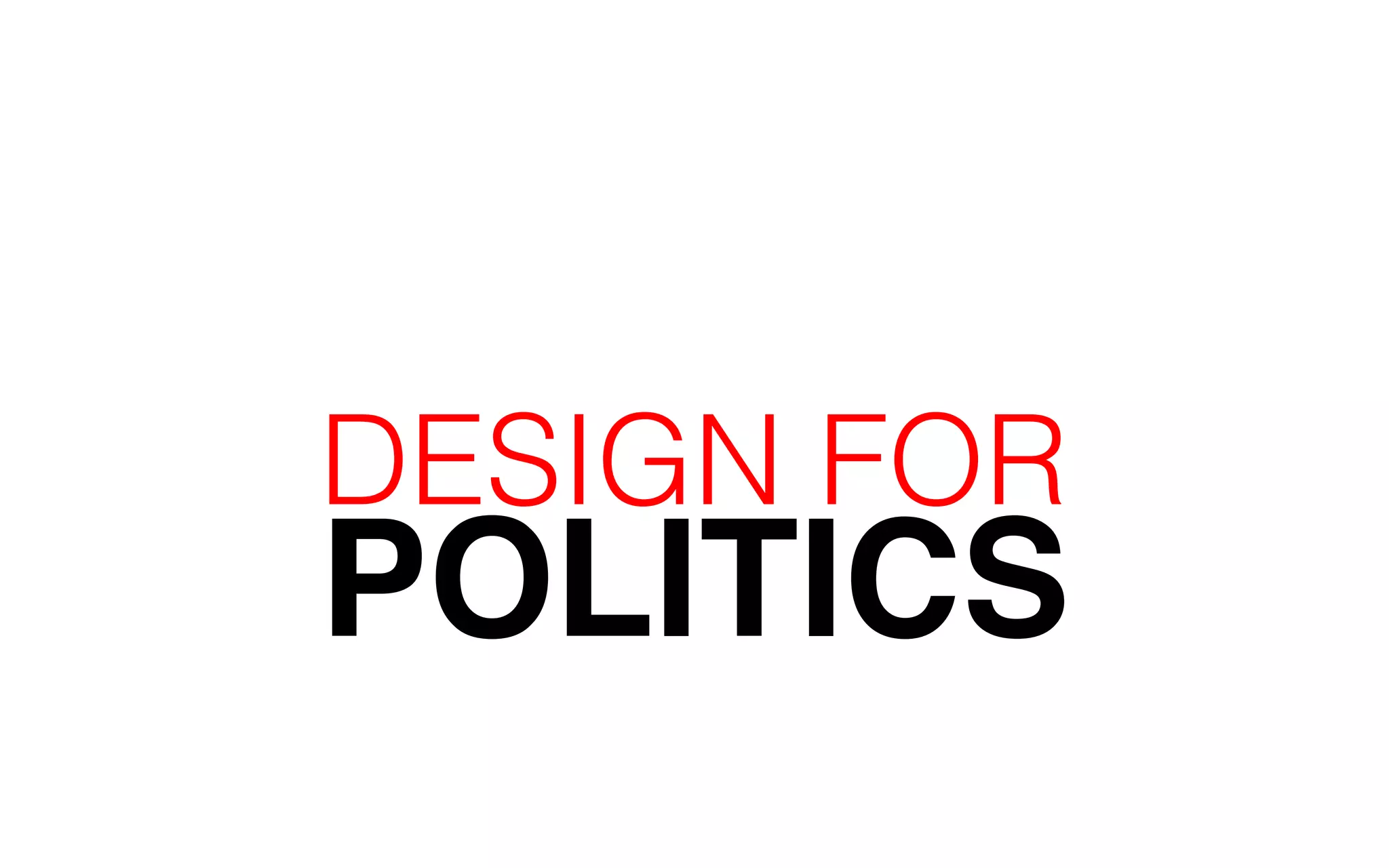 POLITICS DESIGN FOR 
 