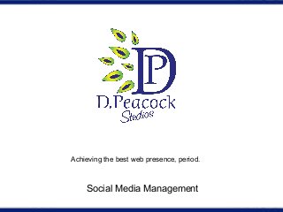Achieving the best web presence, period.
Social Media Management
 