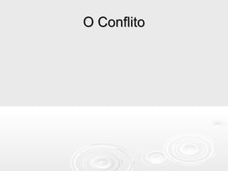O ConflitoO Conflito
 
