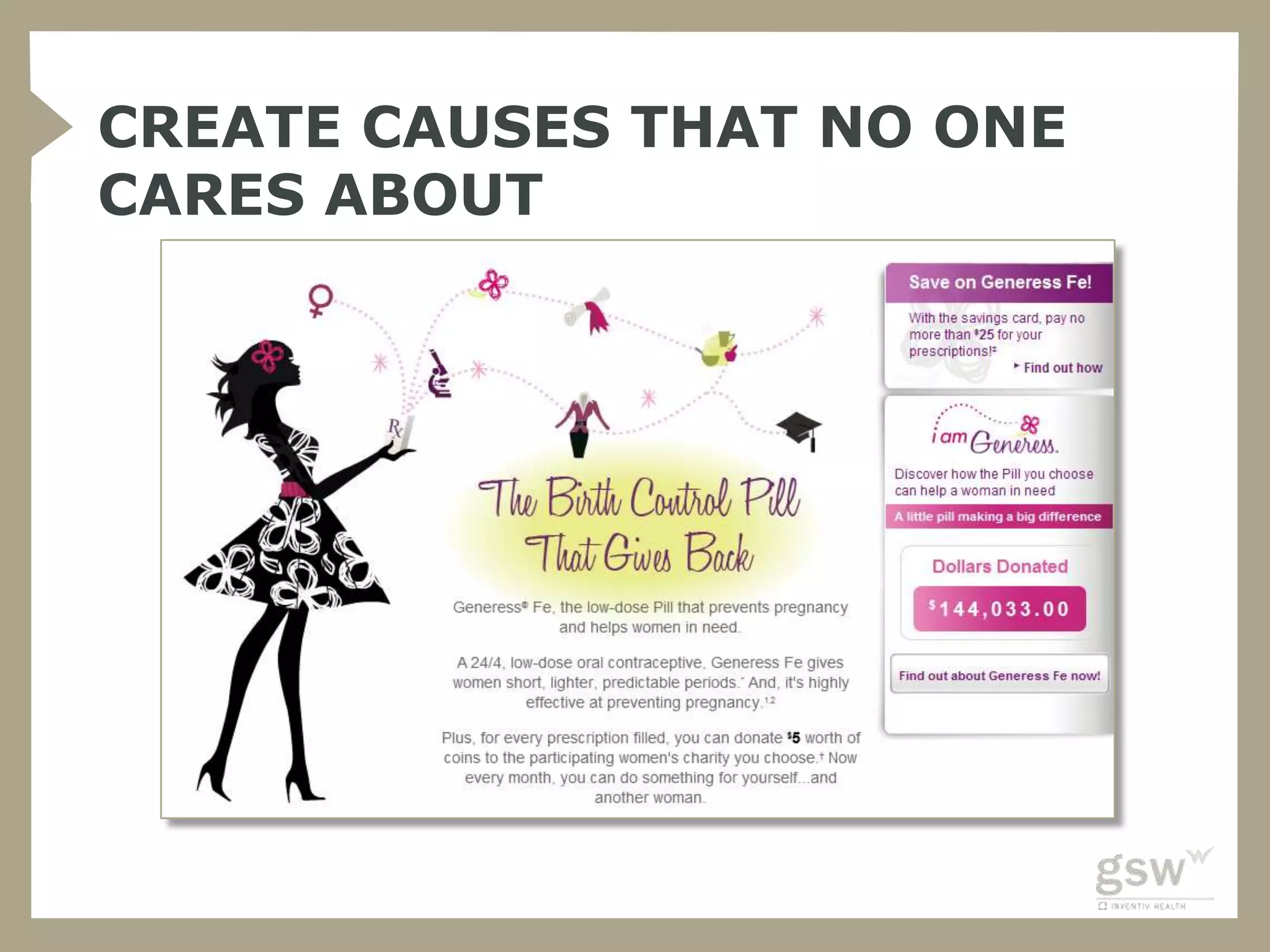 CREATE CAUSES THAT NO ONE
CARES ABOUT
 