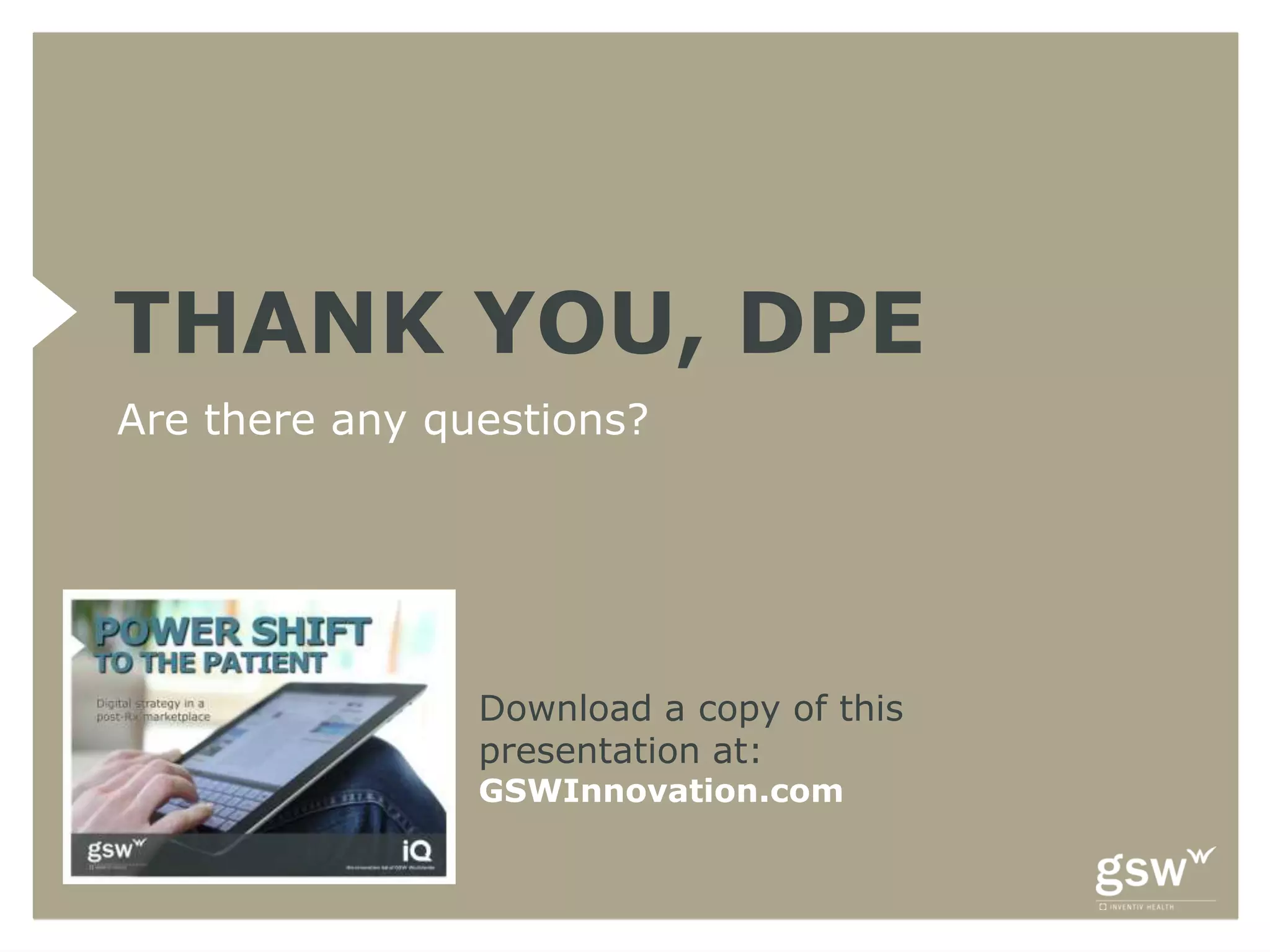 THANK YOU, DPE
Are there any questions?




                Download a copy of this
                presentation at:
                GSWInnovation.com
 