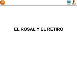 EL ROSAL Y EL RETIRO
 