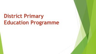 District Primary
Education Programme