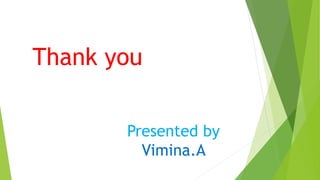 Thank you
Presented by
Vimina.A