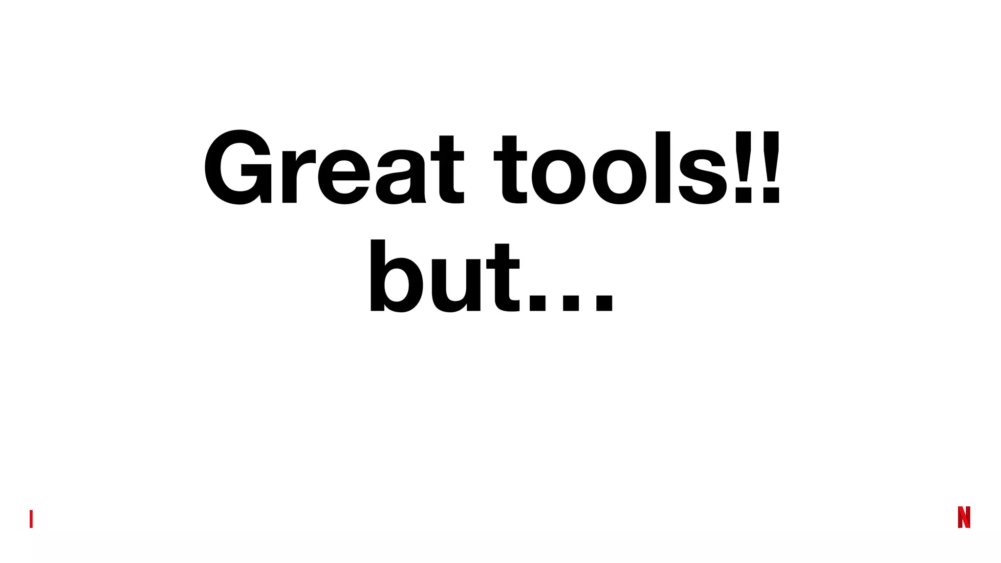 Great tools!!
but…
 