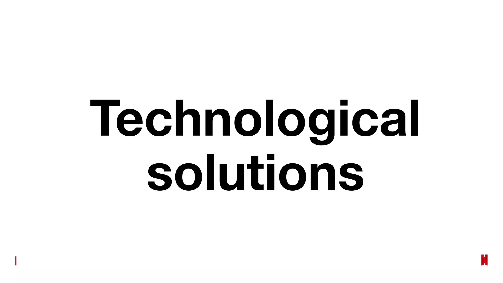 Technological
solutions
 